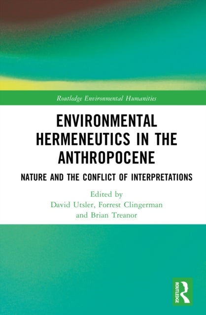 Environmental Hermeneutics in the Anthropocene - Nature and the Conflict of Interpretations