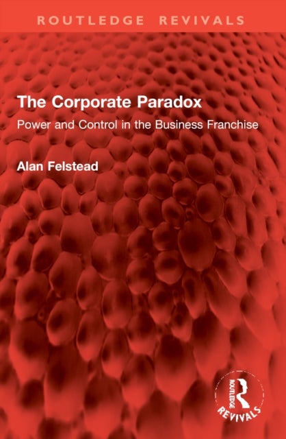 The Corporate Paradox - Power and Control in the Business Franchise