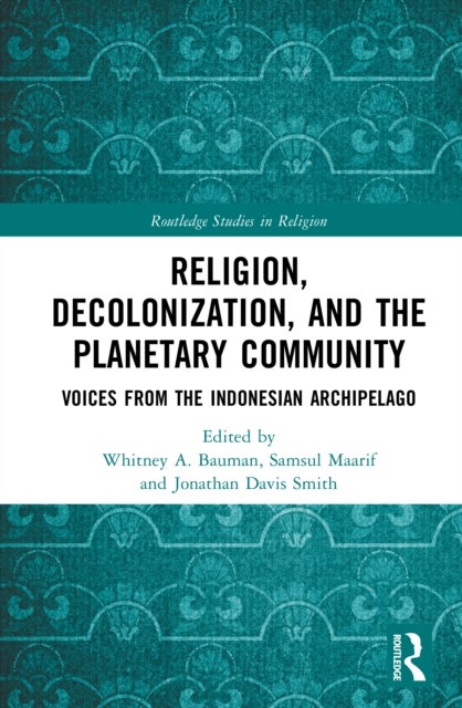 Religion, Decolonization, and the Planetary Community - Voices from the Indonesian Archipelago