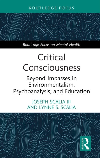 Critical Consciousness - Beyond Impasses in Environmentalism, Psychoanalysis, and Education