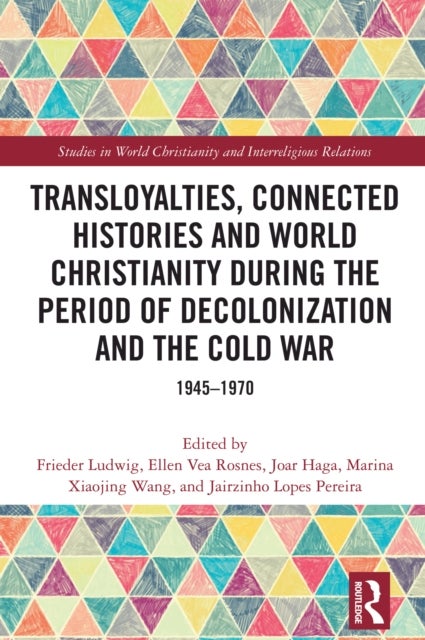Transloyalties, Connected Histories and World Christianity during the Period of Decolonization and the Cold War - 1945-1970
