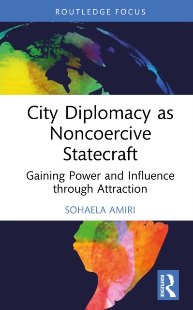 City Diplomacy as Noncoercive Statecraft - Gaining Power and Influence through Attraction
