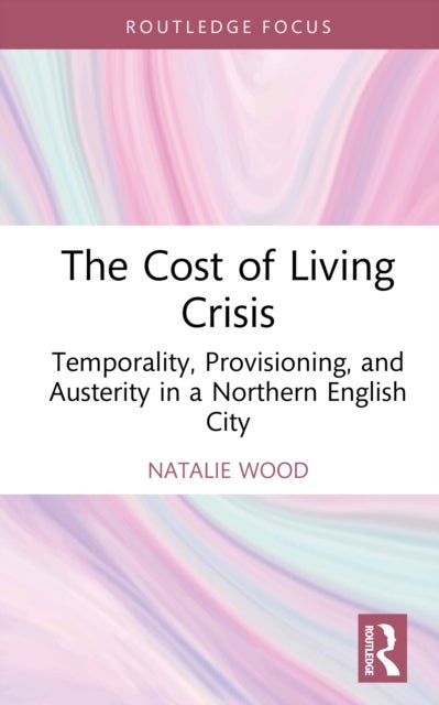 The Cost of Living Crisis - Temporality, Provisioning, and Austerity in a Northern English City