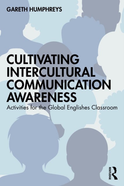 Cultivating Intercultural Communication Awareness - Activities for the Global Englishes Classroom