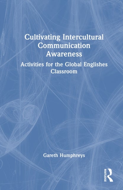 Cultivating Intercultural Communication Awareness - Activities for the Global Englishes Classroom