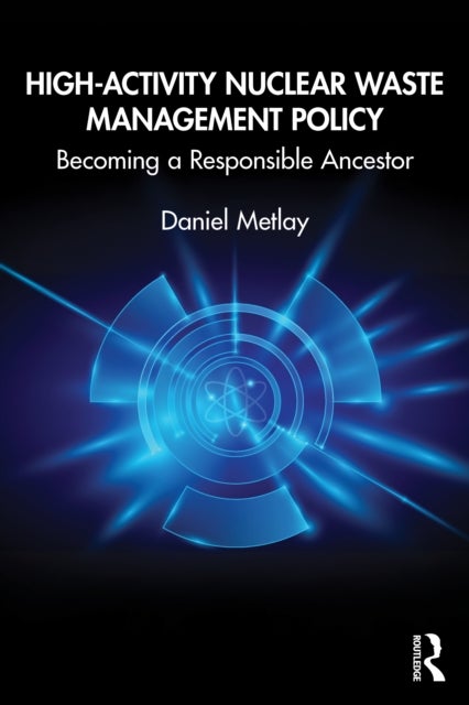 High-Activity Nuclear Waste Management Policy - Becoming a Responsible Ancestor