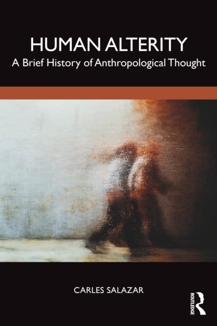Human Alterity - A Brief History of Anthropological Thought