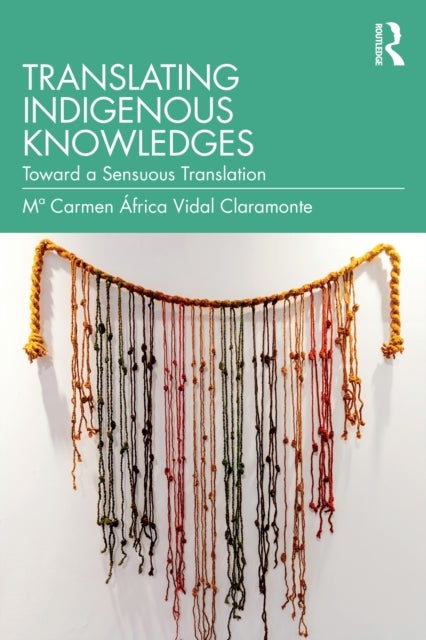 Translating Indigenous Knowledges - Toward a Sensuous Translation