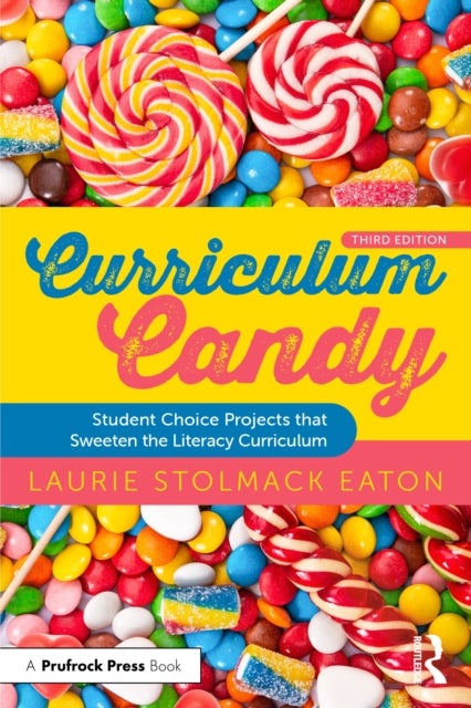 Curriculum Candy - Student Choice Projects that Sweeten the Literacy Curriculum