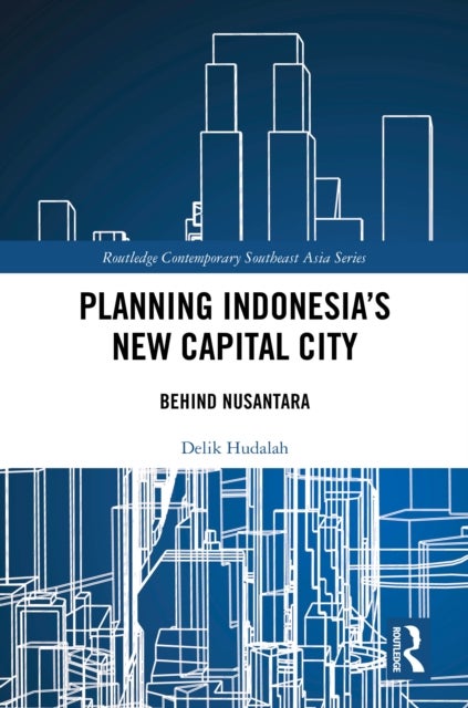 Planning Indonesia's New Capital City - Behind Nusantara