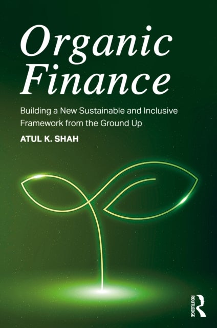 Organic Finance - Building a New Sustainable and Inclusive Framework from the Ground Up