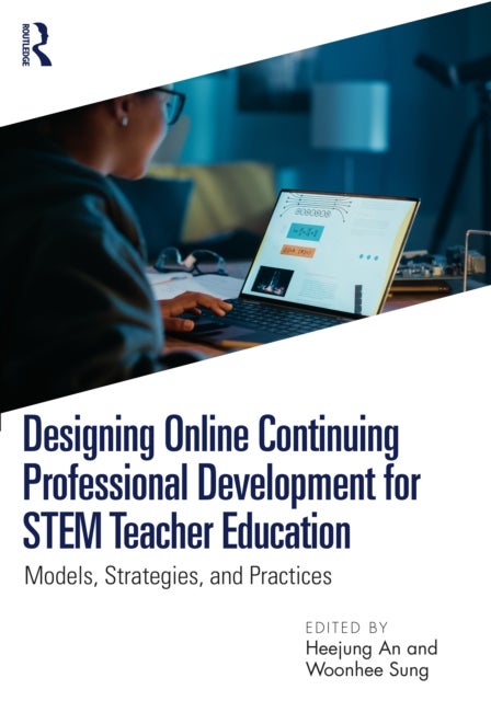 Designing Online Continuing Professional Development for STEM Teacher Education - Models, Strategies, and Practices
