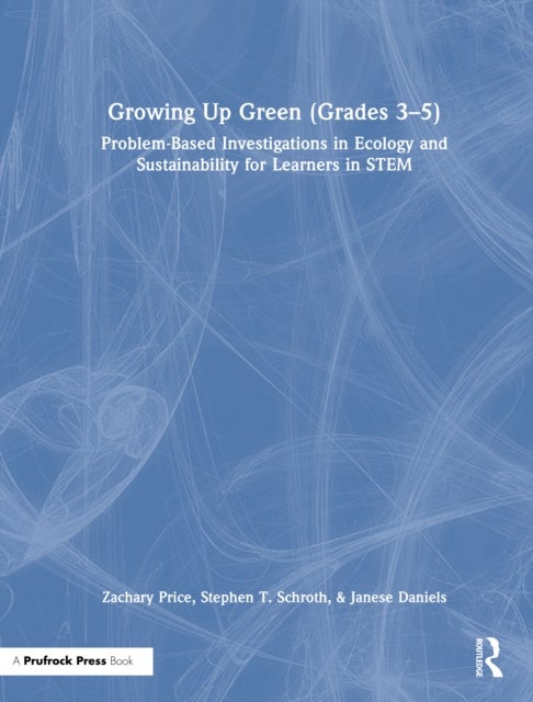 Growing Up Green (Grades 3-5) - Problem-Based Investigations in Ecology and Sustainability for Learners in STEM