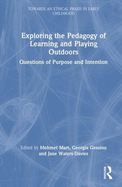 Exploring the Pedagogy of Learning and Playing Outdoors - Questions of Purpose and Intention