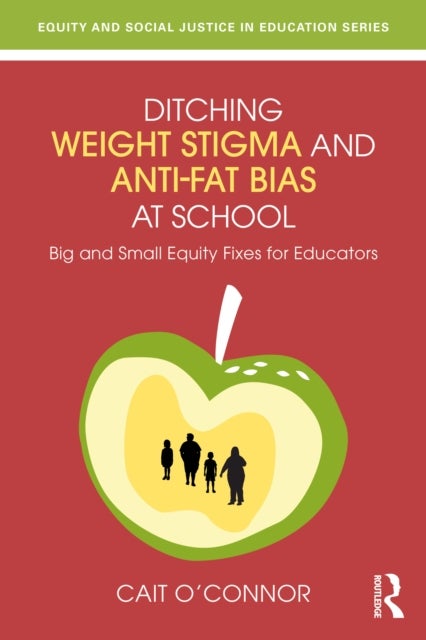 Ditching Weight Stigma and Anti-Fat Bias at School - Big and Small Equity Fixes for Educators
