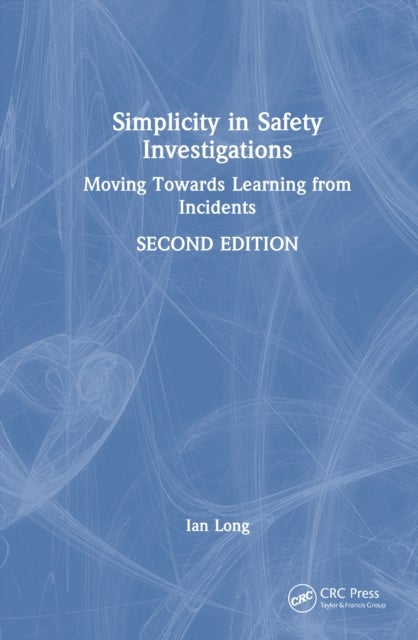 Simplicity in Safety Investigations - Moving Towards Learning from Incidents, Second Edition