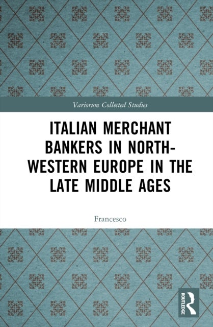 Italian Merchant Bankers in North-Western Europe in the Late Middle Ages