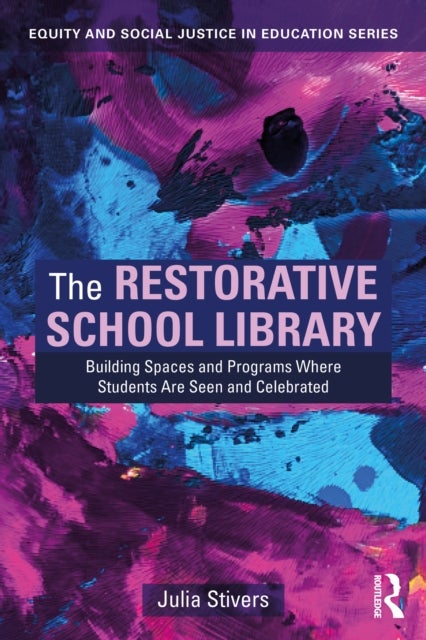 The Restorative School Library - Building Spaces and Programs Where Students Are Seen and Celebrated