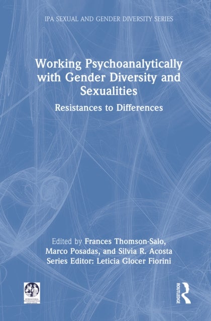 Working Psychoanalytically with Gender Diversity and Sexualities - Resistances to Differences