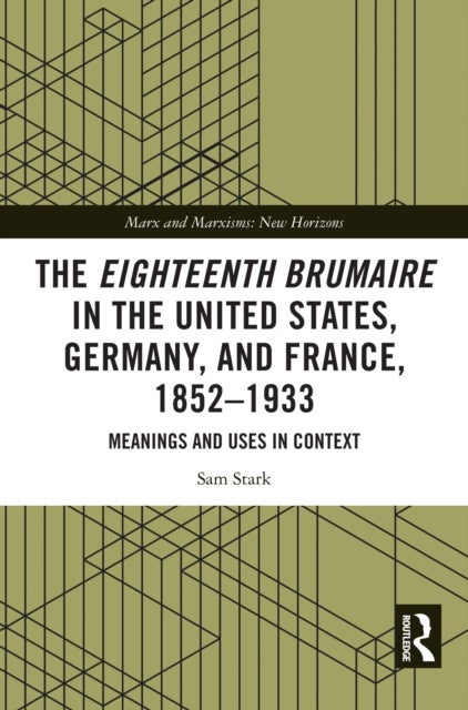 The Eighteenth Brumaire in the United States, Germany, and France, 1852?1933 - Meanings and Uses in Context