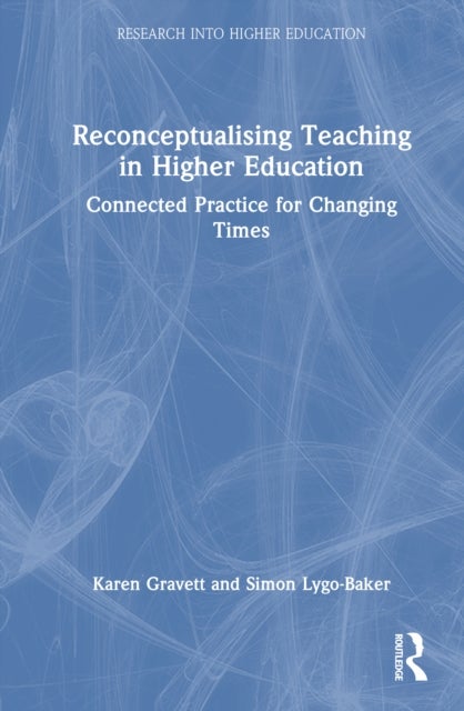 Reconceptualising Teaching in Higher Education - Connected Practice for Changing Times