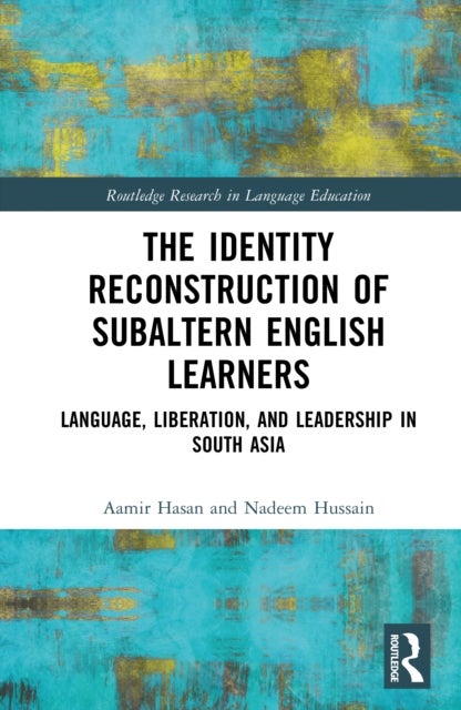 The Identity Reconstruction of Subaltern English Learners - Language, Liberation, and Leadership in South Asia