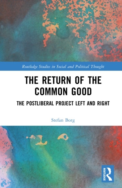 The Return of the Common Good - The Postliberal Project Left and Right