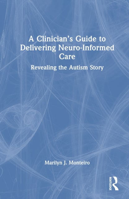 A Clinician’s Guide to Delivering Neuro-Informed Care - Revealing the Autism Story