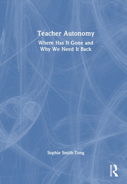 Teacher Autonomy - Where Has It Gone and Why We Need It Back