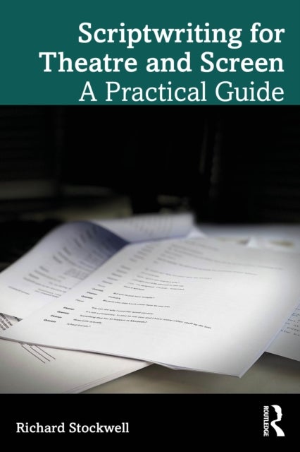 Scriptwriting for Theatre and Screen - A Practical Guide