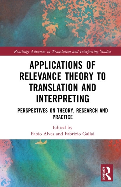 Applications of Relevance Theory to Translation and Interpreting - Perspectives on Theory, Research and Practice