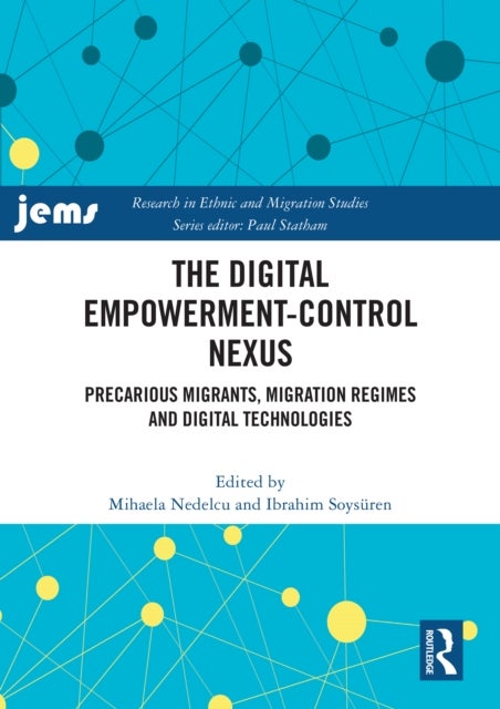 The Digital Empowerment-Control Nexus - Precarious Migrants, Migration Regimes and Digital Technologies