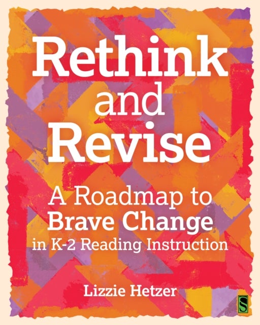 Rethink and Revise - A Roadmap to Brave Change in K-2 Reading Instruction