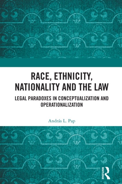 Race, Ethnicity, Nationality and the Law - Legal Paradoxes in Conceptualization and Operationalization