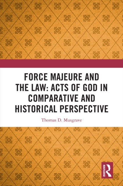 Force Majeure and the Law: Acts of God in Comparative and Historical Perspective