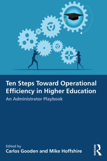 Ten Steps Toward Greater Operational Efficiency in Higher Education - An Administrator Playbook