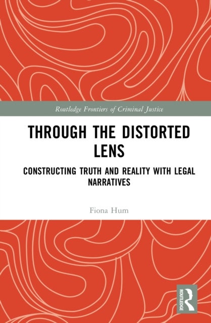 Through the Distorted Lens - Constructing Truth and Reality with Legal Narratives