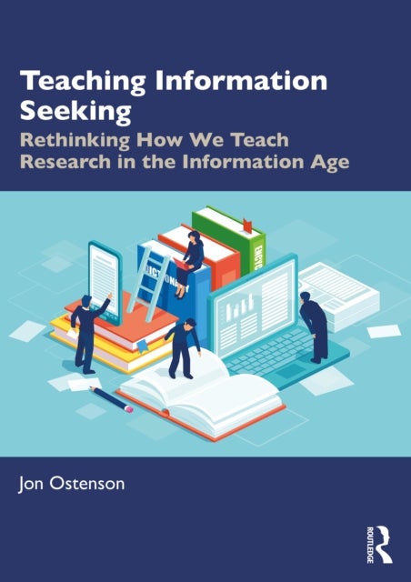 Teaching Information Seeking - Rethinking How We Teach Research in the Information Age