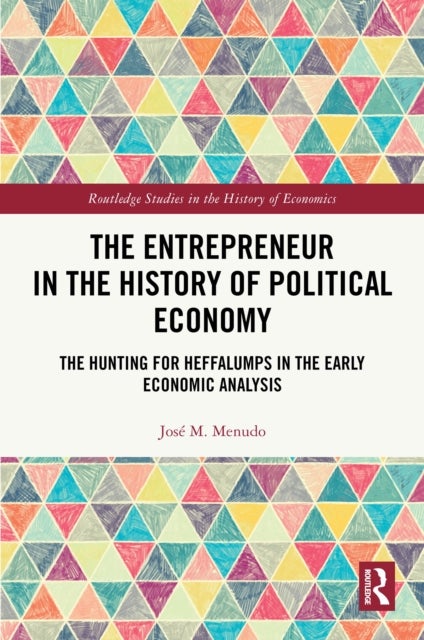 The Entrepreneur in the History of Political Economy - The Hunting for Heffalumps in the Early Economic Analysis