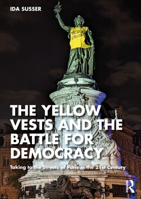 The Yellow Vests and the Battle for Democracy - Taking to the Streets of Paris in the 21st Century