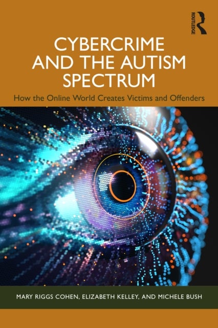 Cybercrime and the Autism Spectrum - How the Online World Creates Victims and Offenders
