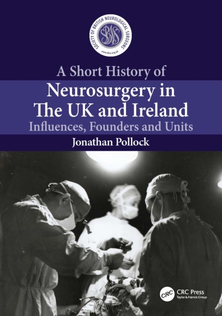 A Short History of Neurosurgery in the UK and Ireland - Influences, Founders and Units