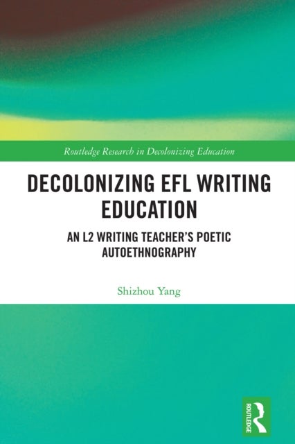 Decolonizing EFL Writing Education - An L2 Writing Teacher's Poetic Autoethnography