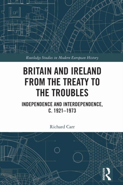 Britain and Ireland from the Treaty to the Troubles - Independence and Interdependence, c. 1921-1973