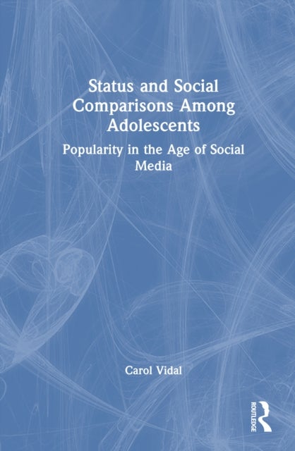 Status and Social Comparisons Among Adolescents - Popularity in the Age of Social Media