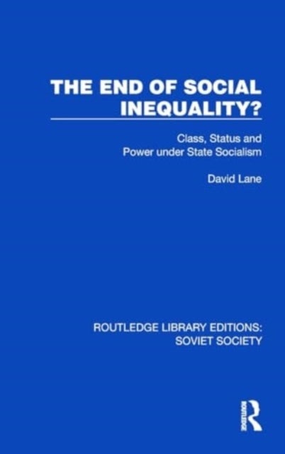 The End of Social Inequality? - Class, Status and Power under State Socialism
