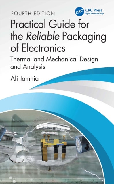 Practical Guide for the Reliable Packaging of Electronics - Thermal and Mechanical Design and Analysis