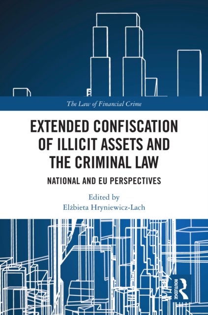 Extended Confiscation of Illicit Assets and the Criminal Law - National and EU Perspectives