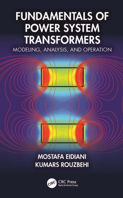 Fundamentals of Power System Transformers - Modeling, Analysis, and Operation