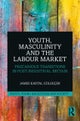 Youth, Masculinity and the Labour Market